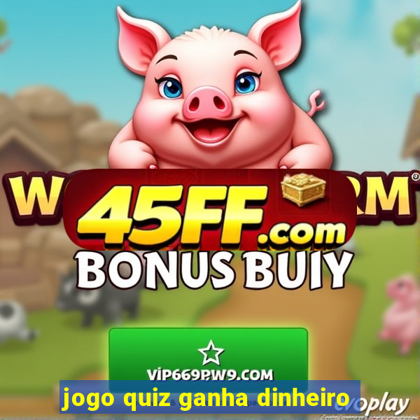 jogo quiz ganha dinheiro
